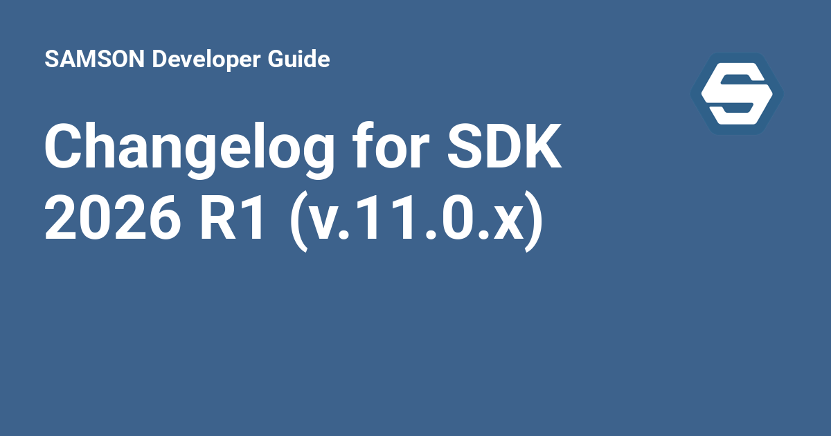 Changelog for SDK 2026 R1 (v.11.0.0) - SAMSON Developer Guide